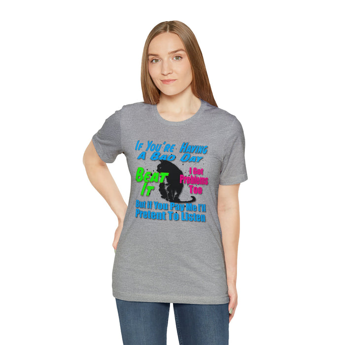 Beat it T-shirt | Having a bad day | Pet Design Shirts | Inspirational Words Problems Streetwear Designer Shirts