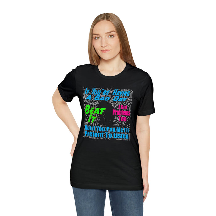 Beat it T-shirt | Having a bad day | Pet Design Shirts | Inspirational Words Problems Streetwear Designer Shirts